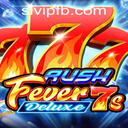 RushFever7sDeluxe: Explore the Thrills of Modern Gaming with SLVIP.COM